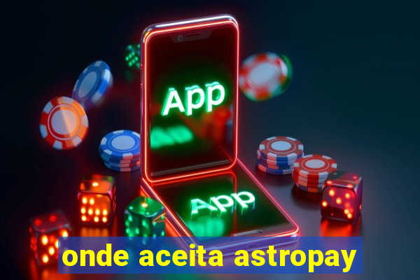 onde aceita astropay